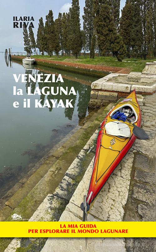 Venezia, la laguna e il kayak di Ilaria Riva edito da Supernova