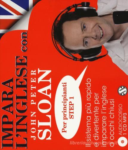 Impara l'inglese con John Peter Sloan. Per principianti. Step 1. Audiolibro. CD Audio di John Peter Sloan edito da Salani