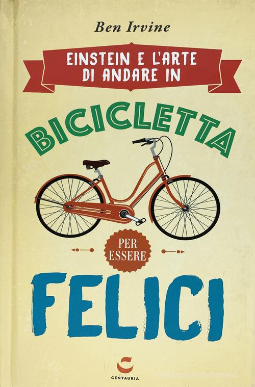 Einstein e l'arte di andare in bicicletta e vivere felici Ben