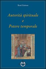 Autorità spirituale e potere temporale di René Guénon edito da Luni Editrice