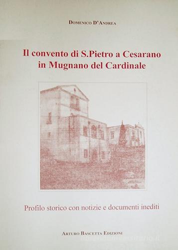 Il Convento di S. Pietro a Cesarano in Mugnano del Cardinale di Domenico D'Andrea edito da ABE