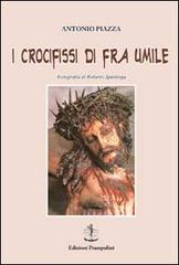 I crocifissi di Fra Umile di Antonio Piazza edito da Prampolini