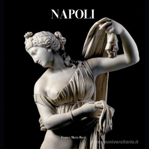 Napoli. Ediz. a colori di Giuseppe Galasso, Pier Giovanni Guzzo, Nicola Spinosa edito da Franco Maria Ricci