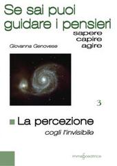 La percezione. Cogli l'invisibile. Se sai puoi guidare i pensieri di Giovanna Genovese edito da Immago Editrice di G.Genovese