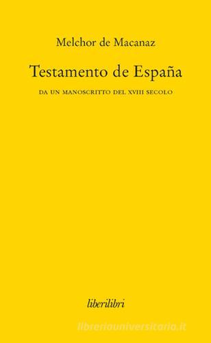 Testamento de España. Da un manoscritto del XVIII secolo di Melchor de Macanaz edito da Liberilibri