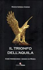 Il trionfo dell'Aquila. Così periscono i nemici di Roma di M. Teresa Cimino edito da Edizioni Efesto