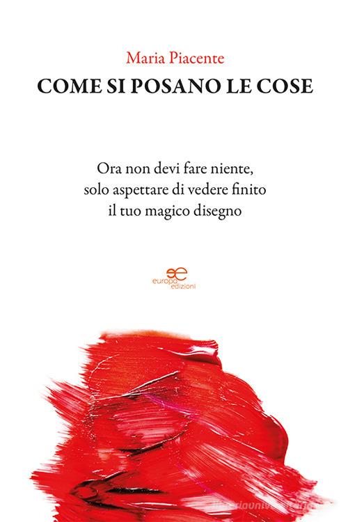 Come si posano le cose di Maria Piacente edito da Europa Edizioni