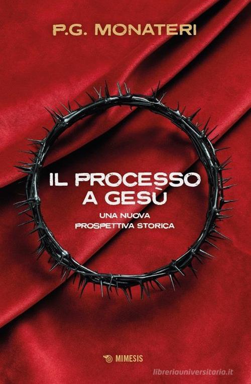 Il processo a Gesù. Una nuova prospettiva storica di P. G. Monateri edito da Mimesis