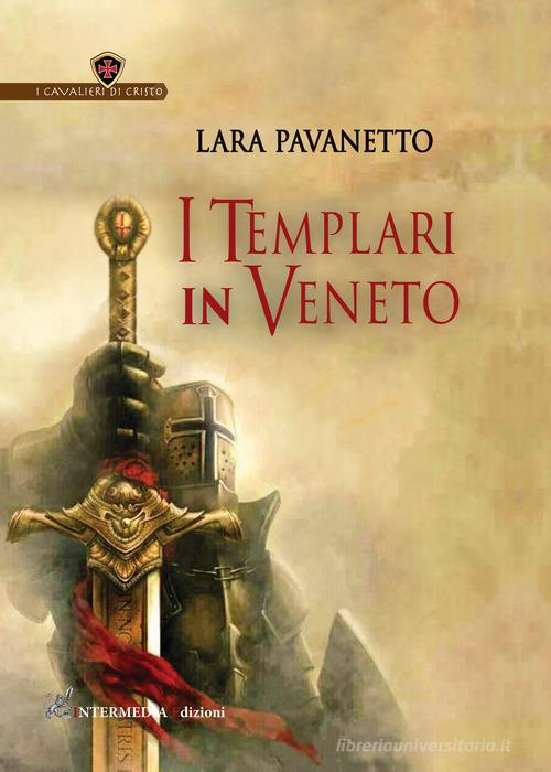 I templari in Veneto. Nuova ediz. di Lara Pavanetto edito da Intermedia Edizioni