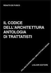 Il codice dell'architettura. Antologia di trattatisti di Renato De Fusco edito da Liguori