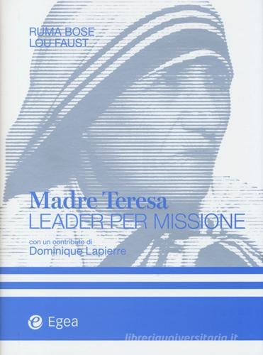 Madre Teresa leader per missione di Ruma Bose, Lou Faust edito da EGEA