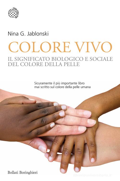 Colore vivo. Il significato biologico e sociale del colore della pelle di Nina G. Jablonski edito da Bollati Boringhieri