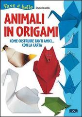 Animali in origami. Come costruire tanti amici con la carta di Emanuele Azzità edito da De Vecchi