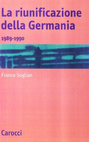 La riunificazione della Germania (1989-1990) di Franco Soglian edito da Carocci