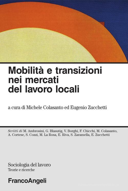 Mobilità e transizioni nei mercati di lavoro locali. E-book edito da Franco Angeli