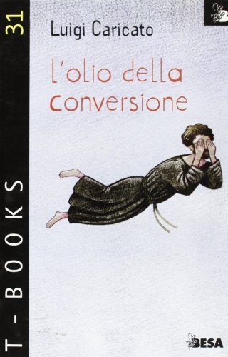 L' olio della conversione di Luigi Caricato edito da Salento Books