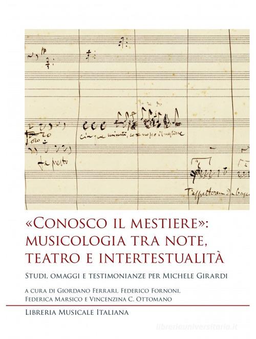 «Conosco il mestiere»: musicologia tra note, teatro e intertestualità. Studi, omaggi e testimonianze per Michele Girardi edito da LIM
