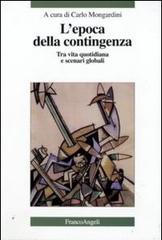 L' epoca della contingenza. Tra vita quotidiana e scenari globali edito da Franco Angeli