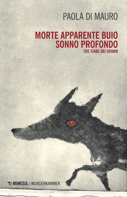 Morte apparente, buio, sonno profondo. Tre fiabe dei Grimm di Paola Di Mauro edito da Mimesis