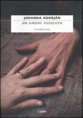 Un amore assoluto di Johanna Adorján edito da Cairo Publishing