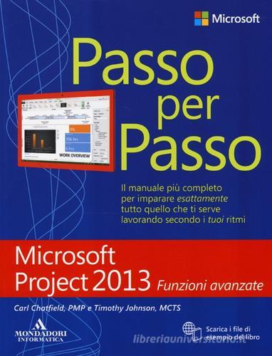 Microsoft Project 2013. Funzioni avanzate di Carl Chatfield, Timothy Johnson edito da Mondadori Informatica