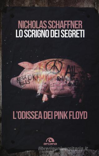 Lo scrigno dei segreti. L'odissea dei Pink Floyd di Nicholas Schaffner edito da Arcana