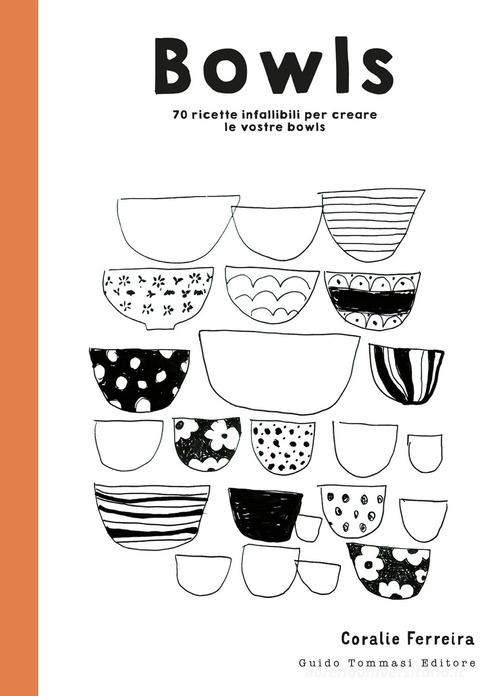 Bowls. 70 ricette infallibili per creare le vostre bowls di Coralie Ferreira edito da Guido Tommasi Editore-Datanova