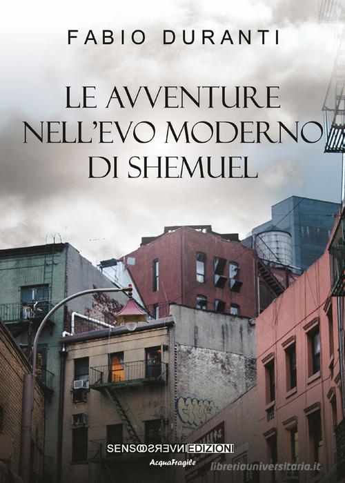 Le avventure nell'evo moderno di Shemuel. Nuova ediz. di Fabio Duranti edito da Sensoinverso Edizioni