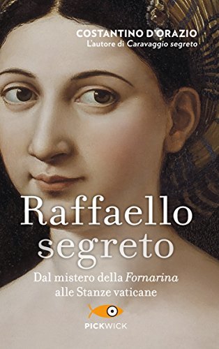 Raffaello segreto. Dal mistero della Fornarina alle stanze vaticane di Costantino D'Orazio edito da Sperling & Kupfer