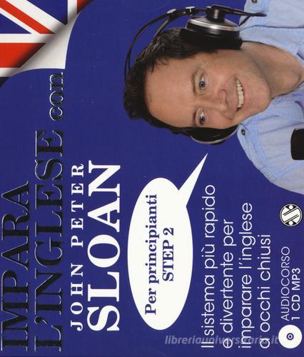 Impara l'inglese con John Peter Sloan. Per principianti Step 2. Audiolibro. CD Audio di John Peter Sloan edito da Salani