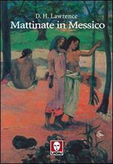 Mattinate in Messico di David Herbert Lawrence edito da Lindau