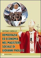 Democrazia ed economia nel Magistero sociale di Giovanni Paolo II di Antonio Cardillo edito da VivereIn