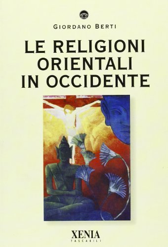 Le religioni orientali in Occidente di Giordano Berti edito da Xenia
