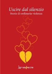 Uscire dal silenzio. Storie di ordinaria violenza edito da L'Artistica Editrice