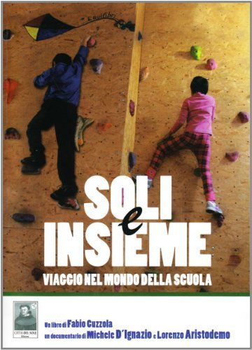 Soli e insieme. Viaggio nel mondo della scuola. Con DVD di Fabio Cuzzola, Michele D'Ignazio, Lorenzo Aristotele edito da Città del Sole Edizioni