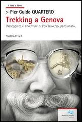 Trekking a Genova. Passeggiate e avventure di Peo Traverso, pensionato di Pier Guido Quartero edito da Liberodiscrivere edizioni