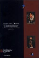 Due francesi a Napoli. Atti del Colloquio internazionale di apertura delle celebrazioni del bicentenario del decennio francese (1806-1815) edito da Giannini Editore