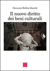 Il nuovo diritto dei beni culturali di Giovanni Boldon Zanetti edito da Libreria Editrice Cafoscarina