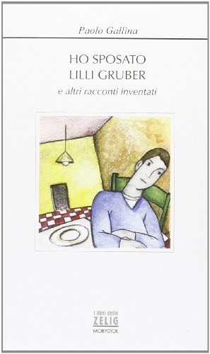 Ho sposato Lilli Grüber e altri racconti inventati di Paolo Gallina edito da Mobydick (Faenza)