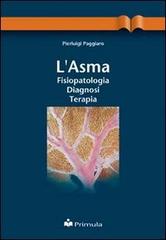 L' asma: fisiopatologia, diagnosi, terapia di Pierluigi Paggiaro edito da Primula Multimedia