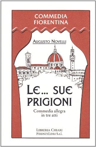 Le... Sue prigioni. Commedia allegra in tre atti di Augusto Novelli edito da Libreria Chiari