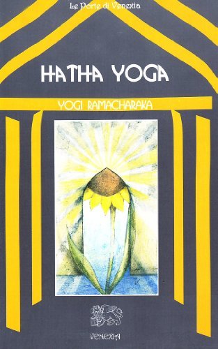 Hatha yoga di Ramacharaka edito da Venexia