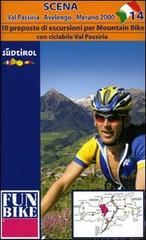 Scena. Val Passiria, Avelengo, Merano 2000. Dieci proposte di escursioni per mountain bike. Con ciclabile Val Passiria di Christoph Frei edito da Alto Adige Bike Arena