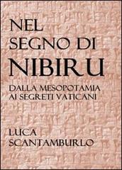 Nel segno di Nibiru. Dalla Mesopotamia ai segreti vaticani di Luca Scantamburlo edito da Youcanprint