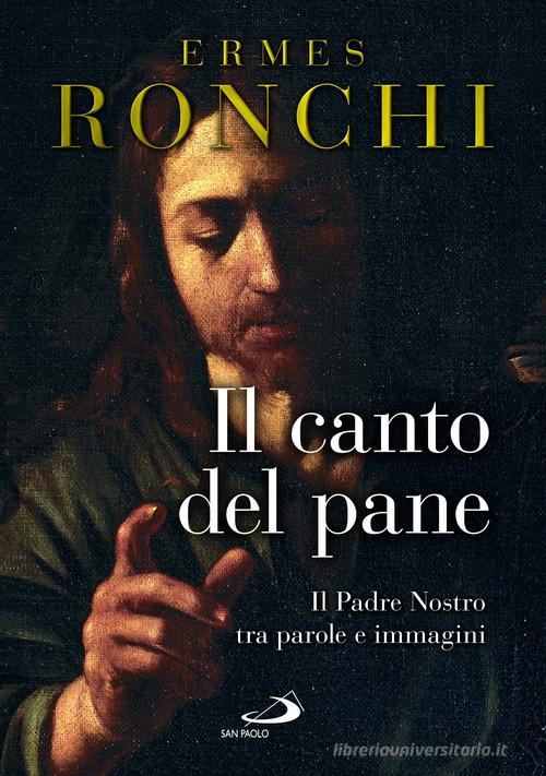 Il canto del pane di Ermes Ronchi edito da San Paolo Edizioni