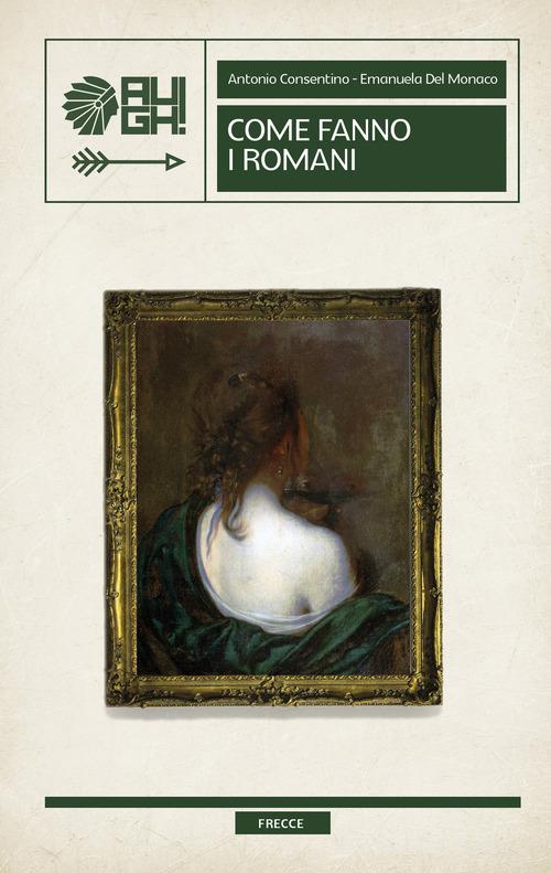 Libro Come fanno i romani di Antonio Consentino, Emanuela Del Monaco Frecce di Augh!