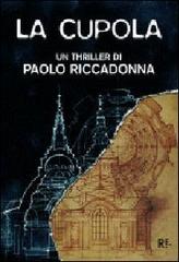 La cupola di Paolo Riccadonna edito da Riccadonna