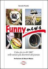 Funny news. L'altra faccia del 2007 nelle notizie più divertenti del pianeta di Gerardo Picardo edito da Reality Book