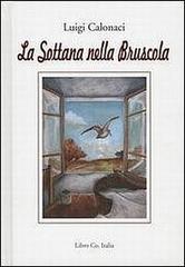 La sottana nella bruscola di Luigi Calonaci edito da Libro Co. Italia