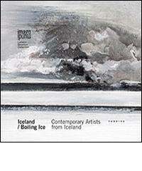 Iceland-Boiling Ice. Contemporary artists from Iceland. Ediz. multilingue edito da Fabrica (Ponzano Veneto)
